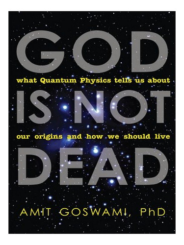 God Is Not Dead - Amit Goswami. Eb03