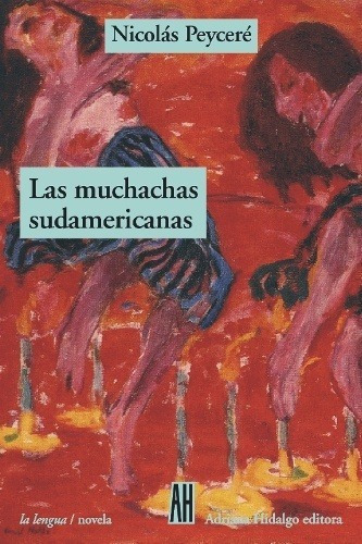 Muchachas Sudamericanas, Las - Nicolas Peycere, De Nicolás Peyceré. Editorial Adriana Hidalgo En Español