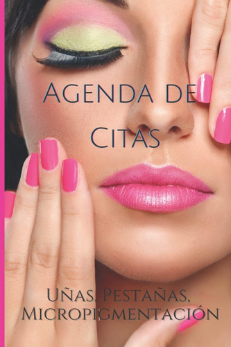 Libro: Agenda De Citas Uñas Pestañas Libreta Para Apuntar Y 