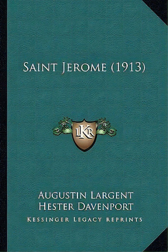 Saint Jerome (1913), De Augustin Largent. Editorial Kessinger Publishing, Tapa Blanda En Inglés