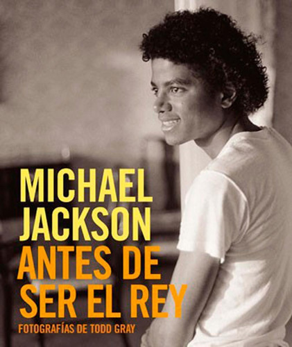 Michael Jackson: Antes De Ser El Rey - Todd Gray - Norma