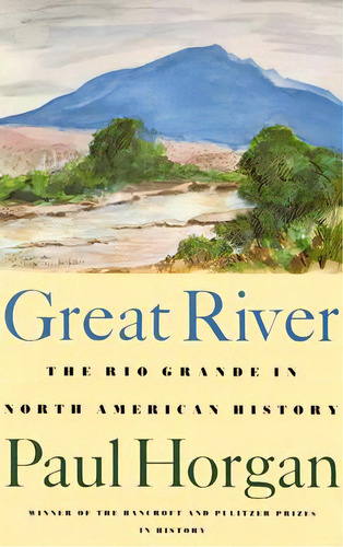 Great River: The Rio Grande In North American History. Vol. 1, Indians And Spain. Vol. 2, Mexico ..., De Horgan, Paul. Editorial Wesleyan Univ Pr, Tapa Blanda En Inglés