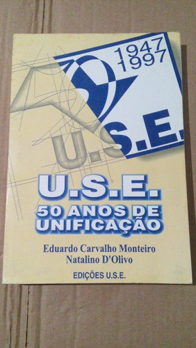 U.s.e 50 Anos Unificação Eduardo Monteiro Natalino D'olivo