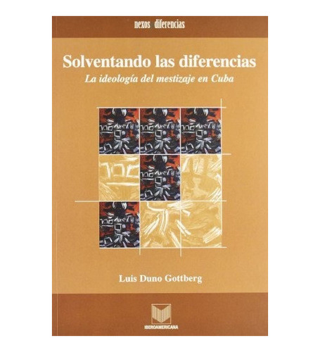 Solventando Las Diferencias, Duno Gottberg, Iberoamericana