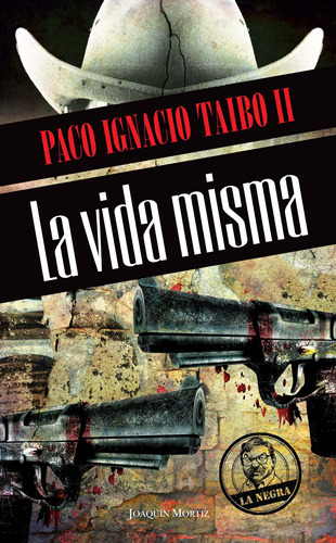 La vida misma, de Taibo Ii, Paco Ignacio. Serie La Negra Editorial Joaquín Mortiz México, tapa blanda en español, 2012