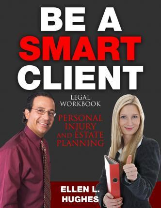 Libro Be A Smart Client : Legal Workbook For Personal Inj...