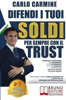 Difendi I Tuoi Soldi Per Sempre Con Il Trust : Tecniche E...