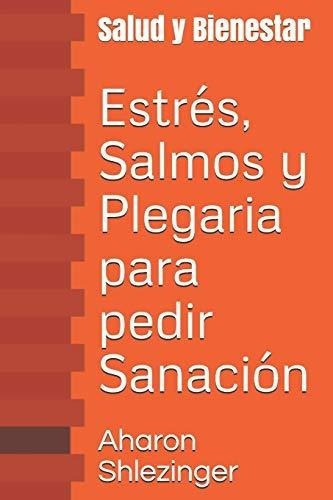 Estres, Salmos Y Plegaria Para Pedir Sanacion Salud, De Shlezinger, Rabí Aharon. Editorial Independently Published En Español