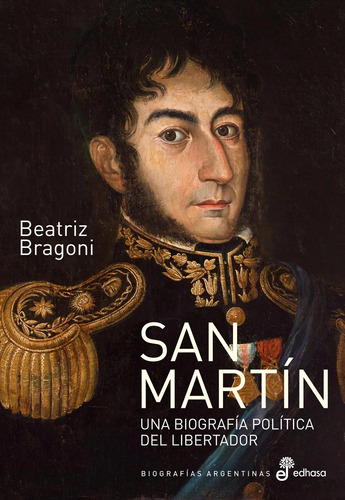San Martin. Una Biografia Politica-bragoni, Beatriz-edhasa