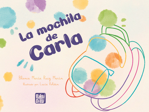 La Mochila De Carla, De Ruiz Marin, Blanca Maria. Editorial Babidi-bu Libros, Tapa Dura En Español