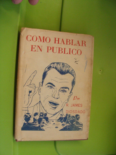 Libro Como Hablar En Publico , R. James Diosdado , Año 1955