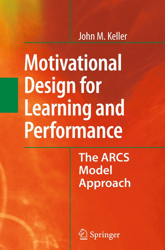 Motivational Design For Learning And Performance: The Arcs M