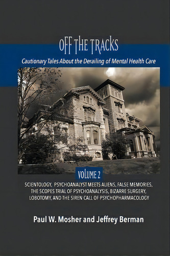 Off The Tracks : Cautionary Tales About The Derailing Of Mental Health Care: Volume 2: Scientolog..., De Paul W Mosher. Editorial Ipbooks, Tapa Blanda En Inglés