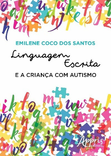 Linguagem escrita e a criança com autismo, de Santos, Emilene Coco dos. Appris Editora e Livraria Eireli - ME, capa mole em português, 2016