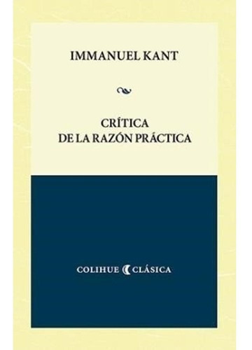 Crítica De La Razón Práctica, De Immanuel Kant. Editorial Colihue, Edición 1 En Español