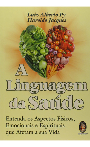 A Linguagem Da Saúde: Entenda Os Aspectos Físicos, Emocionais E Espirituais Que Afetam A Sua Vida, De Luiz Alberto Py; Haroldo Jacques. Série 1 Editora Madras, Capa Mole Em Português, 2022