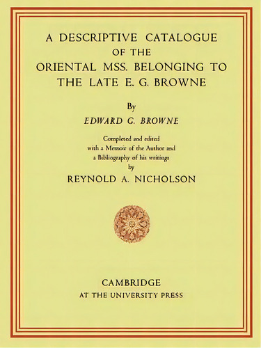 A Descriptive Catalogue Of The Oriental Mss. Belonging To The Late E. G. Browne, De E. G. Browne. Editorial Cambridge University Press, Tapa Blanda En Inglés