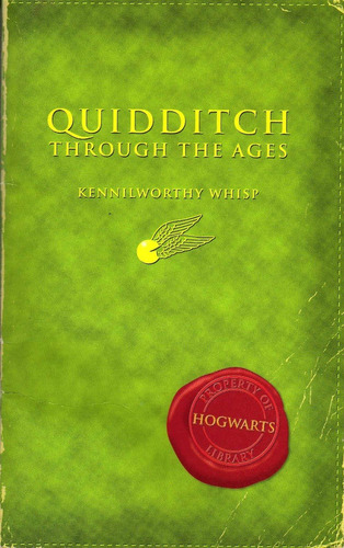 Quidditch Through The Ages. Kennilworthy Whisp. J.k. Rowling