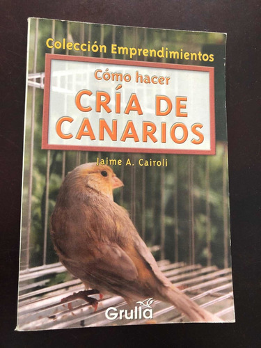 Libro Cómo Hacer Cría De Canarios Cairoli - Excelente Estado