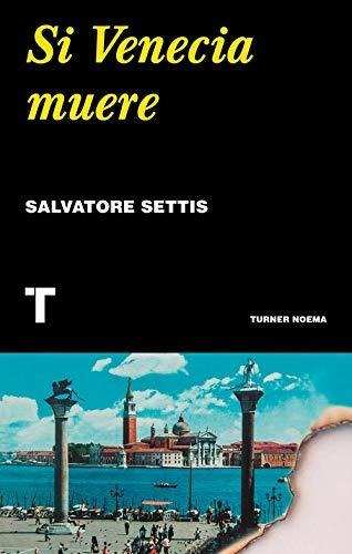 Si Venecia Muere - Salvatore Settis 