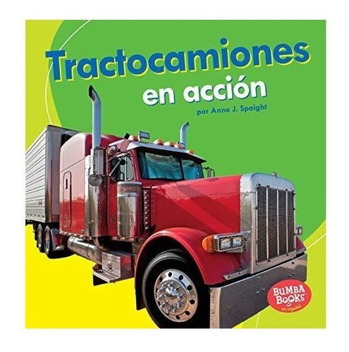 Tractocamiones En Acci N (big Rigs On The Go) - Anne J Sp...