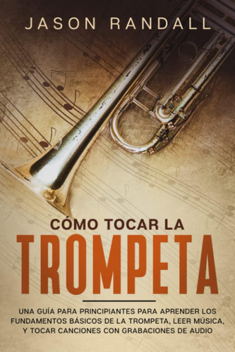 Libro: Cómo Tocar La Trompeta: Una Guía Para Principiantes P