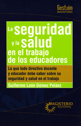 La Seguridad Y La Salud En El Trabajo De Los Educadores, De Guillermo León Gómez Peláez. Cooperativa Editorial Magisterio, Tapa Blanda, Edición 2016 En Español