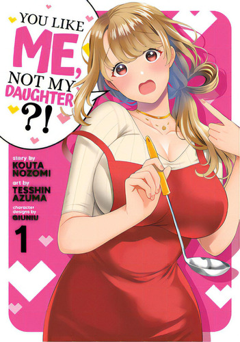 You Like Me, Not My Daughter?! (manga) Vol. 1, De Nozomi, Kota. Editorial Seven Seas Pr, Tapa Blanda En Inglés