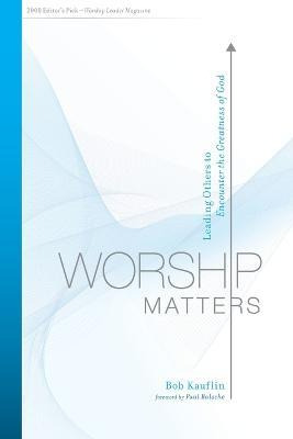 Libro Worship Matters : Leading Others To Encounter The G...