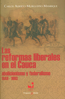 Las Reformas Liberales En El Cauca: Abolicionismo Y Federali