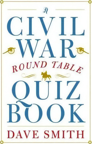 A Civil War Round Table Quiz Book, De Dave Smith. Editorial Potomac Books Inc, Tapa Blanda En Inglés