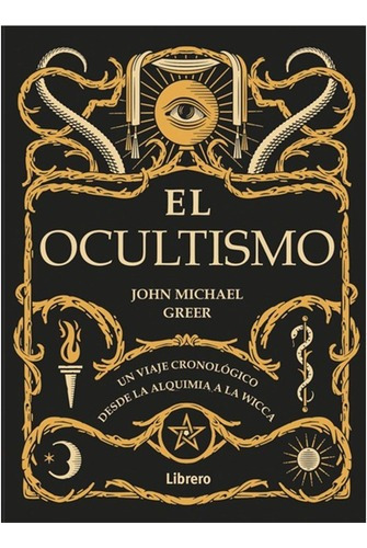 Ocultismo Un Viaje Cronologico Desde La Alquimia  - Greer J