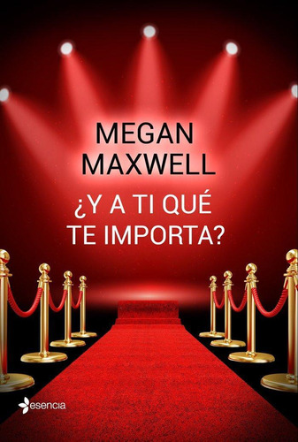 Libro: ¿y A Ti Qué Te Importa?. Maxwell, Megan. Esencia