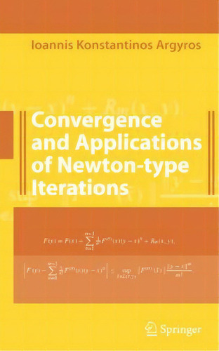 Convergence And Applications Of Newton-type Iterations, De Ioannis K. Argyros. Editorial Springer-verlag New York Inc., Tapa Blanda En Inglés