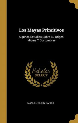 Libro Los Mayas Primitivos : Algunos Estudios Sobre Su Or...
