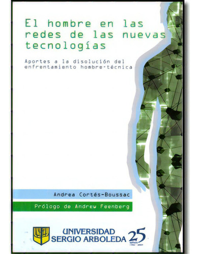 El Hombre En Las Redes De Las Nuevas Tecnologías. Aportes, De Andrea Cortés-boussac. 9588350431, Vol. 1. Editorial Editorial U. Sergio Arboleda, Tapa Blanda, Edición 2009 En Español, 2009