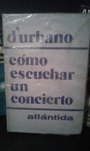 Como Escuchar Un Concierto. D'urbano. Atlantida. 