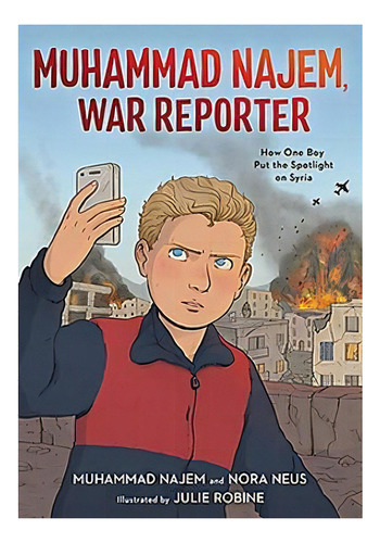 Muhammad Najem, War Reporter : How One Boy Put The Spotlight On Syria, De Muhammad Najem. Editorial Little, Brown & Company, Tapa Dura En Inglés
