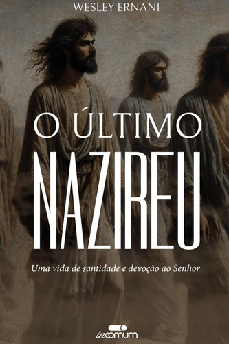 O Último Nazireu | Wesley Ernani, De Wesley Ernani. Editorial Incomum, Capa Mole Em Português
