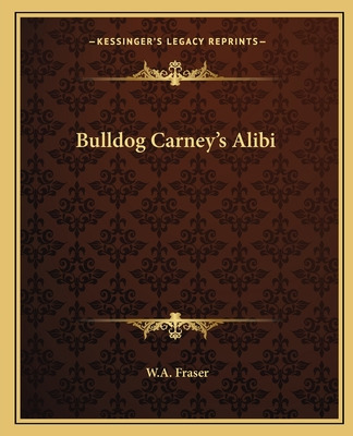 Libro Bulldog Carney's Alibi - Fraser, W. A.