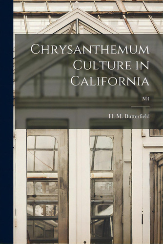 Chrysanthemum Culture In California; M4, De Butterfield, H. M. (harry Morton) B.. Editorial Hassell Street Pr, Tapa Blanda En Inglés