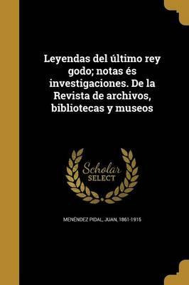 Libro Leyendas Del Ltimo Rey Godo; Notas S Investigacione...