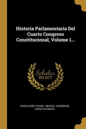 Libro Historia Parlamentaria Del Cuarto Congreso Constitu...