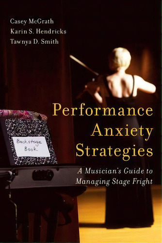 Performance Anxiety Strategies : A Musician's Guide To Mana, De Casey Mcgrath. Editorial Rowman & Littlefield En Inglés