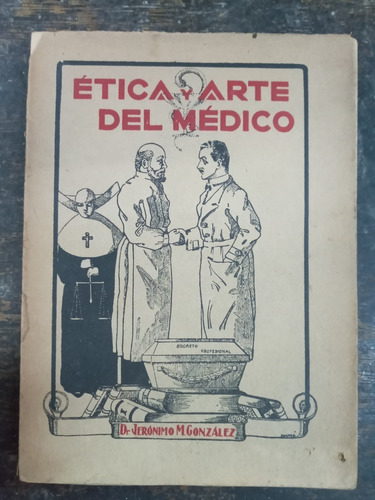 Etica Y Arte Del Medico * Dr. Jeronimo M. Gonzalez * 1923 *