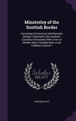 Libro Minstrelsy Of The Scottish Border: Consisting Of Hi...