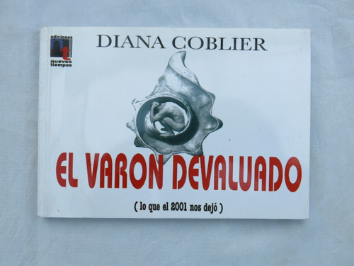 Diana Coblier - El Varón Devaluado (lo Que El 2001 Nos Dejó)