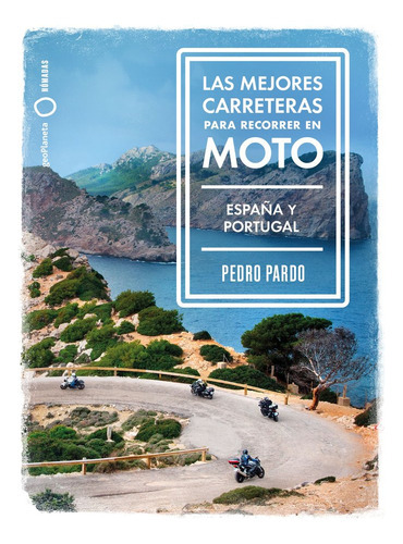 Las Mejores Carreteras Para Recorrer En Moto - Espaãâ±a Y Portugal, De Pardo, Pedro. Editorial Geoplaneta, Tapa Blanda En Español