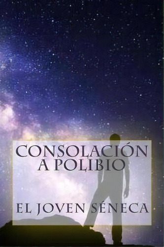 Consolaci N A Polibio, De El Joven Seneca. Editorial Createspace Independent Publishing Platform, Tapa Blanda En Español