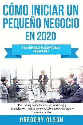 Libro Como Iniciar Un Pequeno Negocio En 2020 : Guia Defi...